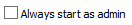 5. Startup: Always Start as Admin
